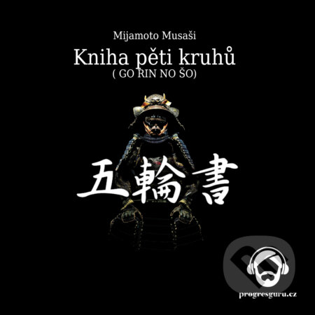 Audiokniha: Kniha pěti kruhů (Mijamoto Musaši). Progres Guru, 2019 Audiokniha: Kniha pěti kruhů (Mijamoto Musaši). Progres Guru, 2019