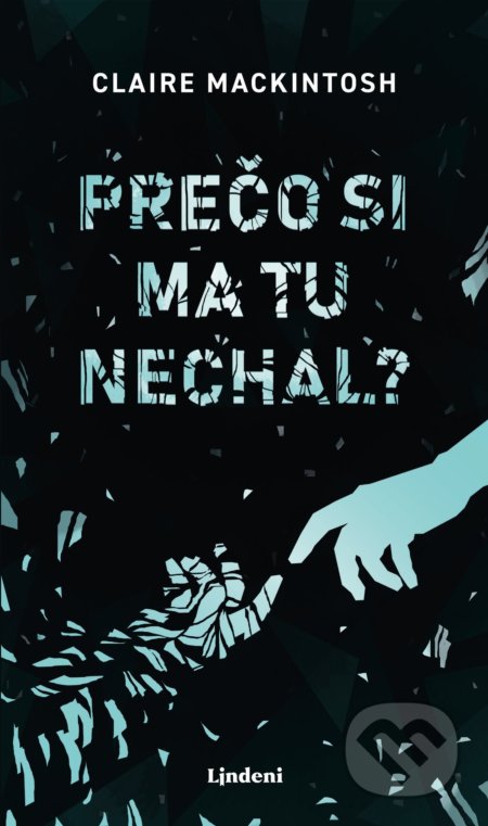 Kniha: Prečo si ma tu nechal? (Clare Mackintosh), 2019 Kniha: Prečo si ma tu nechal? (Clare Mackintosh), 2019