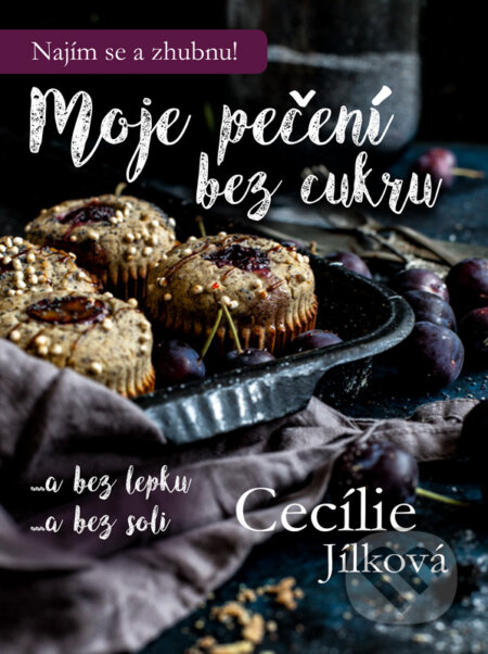 E-kniha: Moje pečení bez cukru (Cecílie Jílková). OnTheGo E-kniha: Moje pečení bez cukru (Cecílie Jílková). OnTheGo