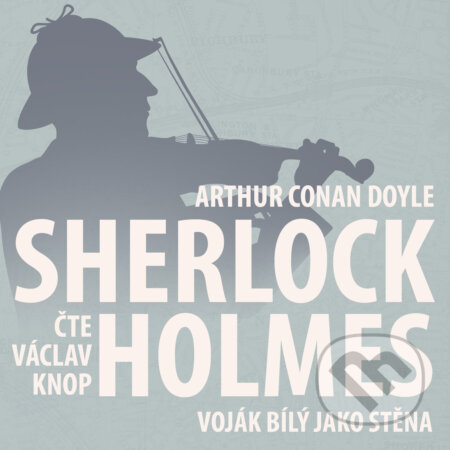 Audiokniha: Z archivu Sherlocka Holmese 2 - Voják bílý jako stěna (Arthur Conan Doyle). Kanopa, 2019 Audiokniha: Z archivu Sherlocka Holmese 2 - Voják bílý jako stěna (Arthur Conan Doyle). Kanopa, 2019