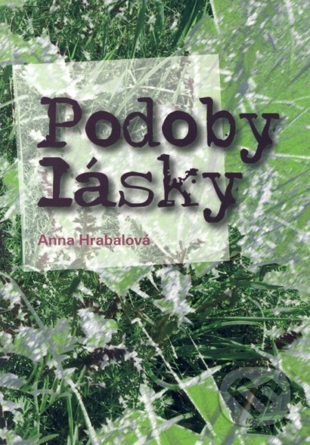 Kniha: Podoby lásky (Anna Hrabalová). Hrabalová Anna, 2016 Kniha: Podoby lásky (Anna Hrabalová). Hrabalová Anna, 2016