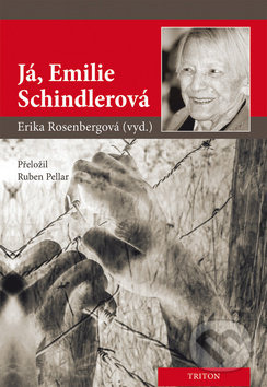 Kniha: Já, Emilie Schindlerová (Erika Rosenberg). Triton, 2019 Kniha: Já, Emilie Schindlerová (Erika Rosenberg). Triton, 2019