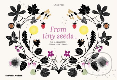 Kniha: From Tiny Seeds (Émilie Vast). Thames & Hudson, 2019 Kniha: From Tiny Seeds (Émilie Vast). Thames & Hudson, 2019