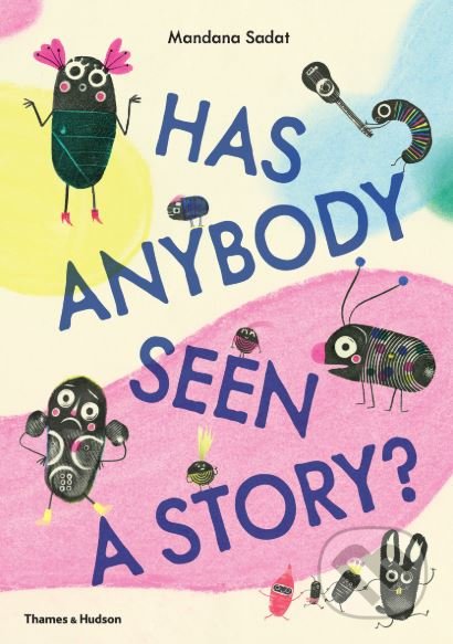 Kniha: Has Anybody Seen a Story (Mandana Sadat). Thames & Hudson, 2019 Kniha: Has Anybody Seen a Story (Mandana Sadat). Thames & Hudson, 2019