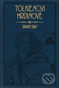 Kniha: Tolkienovi hrdinové (David Day). Fobos, 2019 Kniha: Tolkienovi hrdinové (David Day). Fobos, 2019