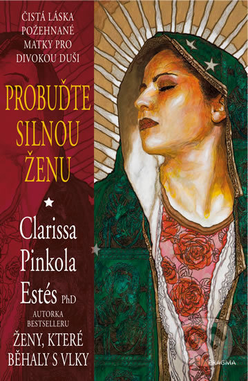 Kniha: Probuďte silnou ženu (Clarissa Pinkola Estés). Pragma, 2019 Kniha: Probuďte silnou ženu (Clarissa Pinkola Estés). Pragma, 2019