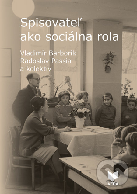 Kniha: Spisovateľ ako sociálna rola (Radoslav Passia, Vladimír Barborík a kolektiv). VEDA, 2018 Kniha: Spisovateľ ako sociálna rola (Radoslav Passia, Vladimír Barborík a kolektiv). VEDA, 2018