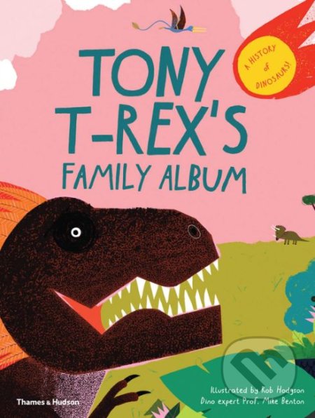 Kniha: Tony T-Rex’s Family Album (Mike Benton a Rob Hodgson ( ilustrácie)). Thames & Hudson, 2019 Kniha: Tony T-Rex’s Family Album (Mike Benton a Rob Hodgson ( ilustrácie)). Thames & Hudson, 2019