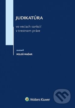 Kniha: Judikatúra vo veciach sankcií v trestnom práve (Miloš Maďar). Wolters Kluwer, 2019 Kniha: Judikatúra vo veciach sankcií v trestnom práve (Miloš Maďar). Wolters Kluwer, 2019