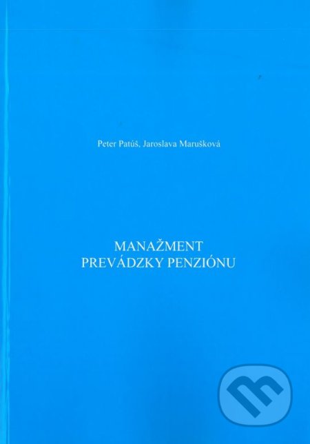 Kniha: Manažment prevádzky penziónu (Jaroslava Marušková a Peter Patúš). Dali-BB, 2018 Kniha: Manažment prevádzky penziónu (Jaroslava Marušková a Peter Patúš). Dali-BB, 2018