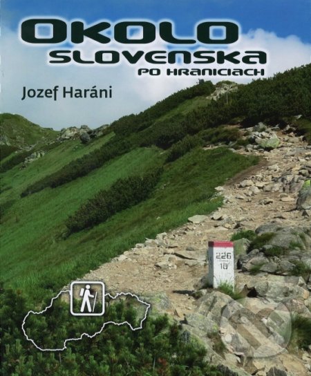 Kniha: Okolo Slovenska po hraniciach (Jozef Haráni). STAMAX plus, 2018 Kniha: Okolo Slovenska po hraniciach (Jozef Haráni). STAMAX plus, 2018