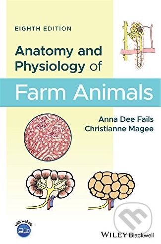 Anatomy and Physiology of Farm Animals - Anna Dee Fails, Christianne Magee, Wiley-Blackwell, 2018