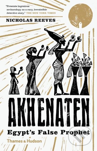 Kniha: Akhenaten (Nicholas Reeves). Thames & Hudson, 2019 Kniha: Akhenaten (Nicholas Reeves). Thames & Hudson, 2019