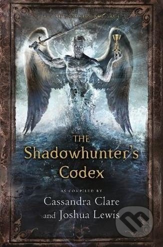 Kniha: The Shadowhunter's Codex (Cassandra Clare a Joshua Lewis). Walker books, 2015 Kniha: The Shadowhunter's Codex (Cassandra Clare a Joshua Lewis). Walker books, 2015