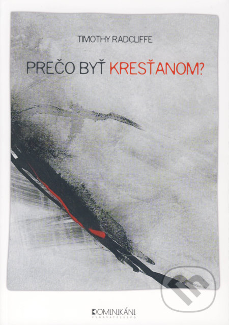 Kniha: Prečo byť kresťanom? (Timothy Radcliffe). Dominikáni, 2018 Kniha: Prečo byť kresťanom? (Timothy Radcliffe). Dominikáni, 2018