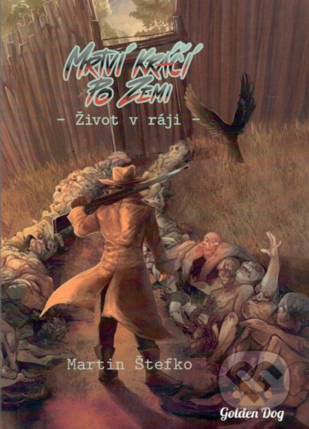 Kniha: Mrtví kráčí po zemi: Život v ráji (Martin Štefko). Golden Dog, 2018 Kniha: Mrtví kráčí po zemi: Život v ráji (Martin Štefko). Golden Dog, 2018