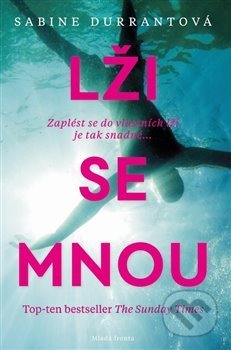 Kniha: Lži se mnou (Sabine Durrant). Mladá fronta, 2019 Kniha: Lži se mnou (Sabine Durrant). Mladá fronta, 2019