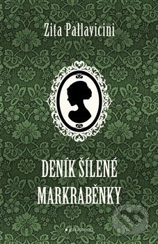Kniha: Deník šílené markraběnky (Zita Pallavicini), 2019 Kniha: Deník šílené markraběnky (Zita Pallavicini), 2019