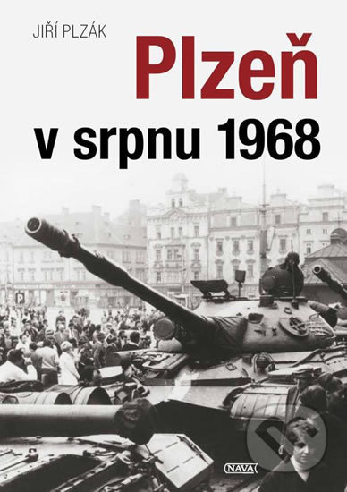Kniha: Plzeň v srpnu 1968 (Jiří Plzák). Nava, 2018 Kniha: Plzeň v srpnu 1968 (Jiří Plzák). Nava, 2018
