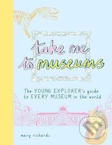 Kniha: Take Me To Museums (Mary Richards). Agnes and Aubrey, 2019 Kniha: Take Me To Museums (Mary Richards). Agnes and Aubrey, 2019