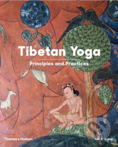 Kniha: Tibetan Yoga (Ian A. Baker). Thames & Hudson, 2019 Kniha: Tibetan Yoga (Ian A. Baker). Thames & Hudson, 2019