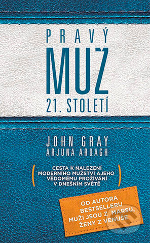 E-kniha: Pravý muž 21. století (Arjuna Ardagh a John Gray). Grada, 2017 E-kniha: Pravý muž 21. století (Arjuna Ardagh a John Gray). Grada, 2017