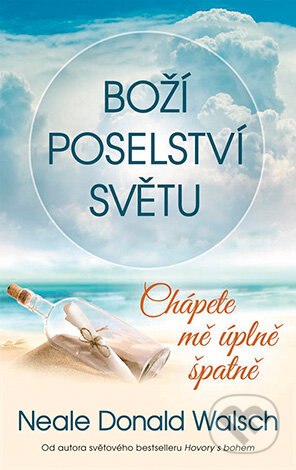 E-kniha: Boží poselství světu: Chápete mě úplně špatně (Neale Donald Walsch). Grada, 2018 E-kniha: Boží poselství světu: Chápete mě úplně špatně (Neale Donald Walsch). Grada, 2018