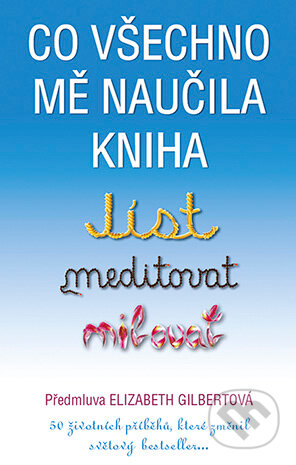 E-kniha: Co všechno mě naučila kniha Jíst, meditovat, milovat (Elizabeth Gilbert). Grada, 2016 E-kniha: Co všechno mě naučila kniha Jíst, meditovat, milovat (Elizabeth Gilbert). Grada, 2016