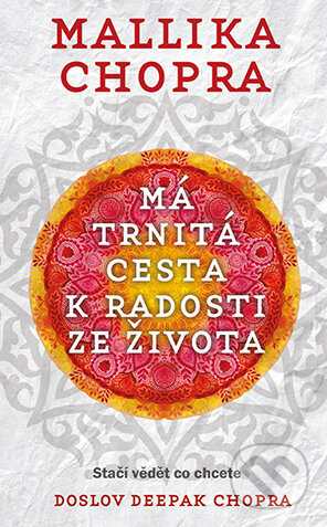E-kniha: Má trnitá cesta k radosti ze života (Mallika Chopra). Grada, 2015 E-kniha: Má trnitá cesta k radosti ze života (Mallika Chopra). Grada, 2015