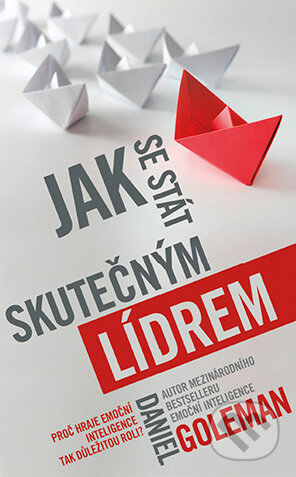 E-kniha: Jak se stát skutečným lídrem (Daniel Goleman). Grada, 2015 E-kniha: Jak se stát skutečným lídrem (Daniel Goleman). Grada, 2015