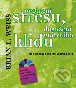 E-kniha: Uvolnění stresu, dosažení vnitřního klidu (Brian L. Weiss). Grada, 2014 E-kniha: Uvolnění stresu, dosažení vnitřního klidu (Brian L. Weiss). Grada, 2014