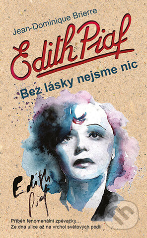 E-kniha: Edith Piaf: Bez lásky nejsme nic (Jean-Dominique Brierre). Grada, 2014 E-kniha: Edith Piaf: Bez lásky nejsme nic (Jean-Dominique Brierre). Grada, 2014