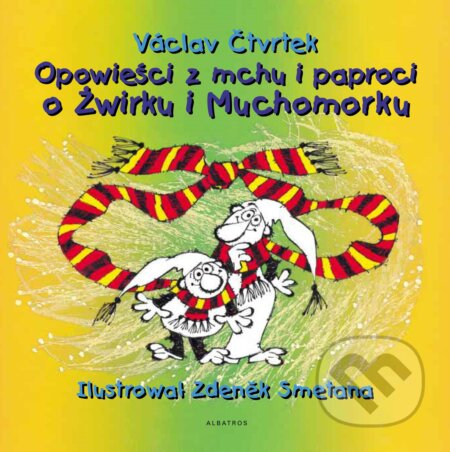 Kniha: Opowieści z mchu i paproci o Żwirku i Muchomůrku (Václav Čtvrtek). Albatros CZ, 2010 Kniha: Opowieści z mchu i paproci o Żwirku i Muchomůrku (Václav Čtvrtek). Albatros CZ, 2010