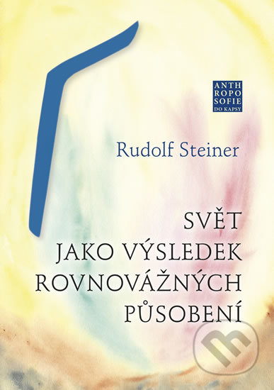 Kniha: Svět jako výsledek rovnovážných působení (Rudolf Steiner). Franesa, 2018 Kniha: Svět jako výsledek rovnovážných působení (Rudolf Steiner). Franesa, 2018