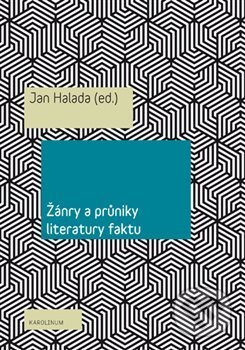 Kniha: Žánry a průniky literatury faktu (Jan Halada). Karolinum, 2019 Kniha: Žánry a průniky literatury faktu (Jan Halada). Karolinum, 2019
