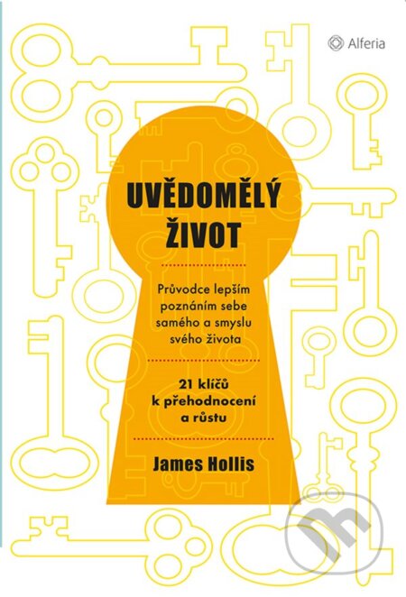 Kniha: Uvědomělý život (James Hollis). Alferia, 2019 Kniha: Uvědomělý život (James Hollis). Alferia, 2019