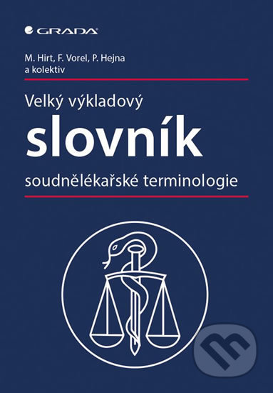 Kniha: Velký výkladový slovník soudnělékařské terminologie (František Vorel, Miroslav Hirt a kolektiv). Grada, 2019 Kniha: Velký výkladový slovník soudnělékařské terminologie (František Vorel, Miroslav Hirt a kolektiv). Grada, 2019