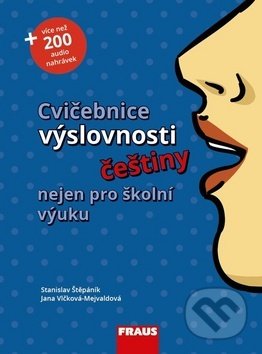Kniha: Cvičebnice výslovnosti češtiny nejen pro školní výuku (Jana Vlčková-Mejvaldová a Stanislav Štěpáník). Fraus, 2018 Kniha: Cvičebnice výslovnosti češtiny nejen pro školní výuku (Jana Vlčková-Mejvaldová a Stanislav Štěpáník). Fraus, 2018