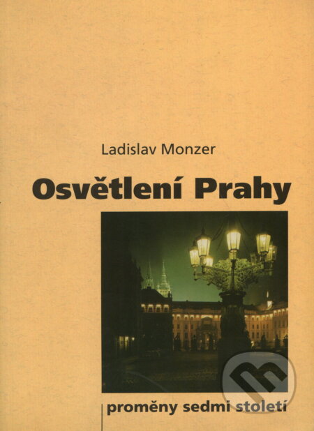 Kniha: Osvětlení Prahy (Ladislav Monzer). FCC PUBLIC, 2003 Kniha: Osvětlení Prahy (Ladislav Monzer). FCC PUBLIC, 2003
