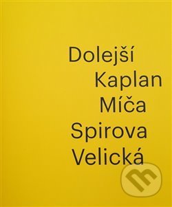 Kniha: Dolejší - Kaplan - Míča - Spirova - Velická (Iva Mladičová). Galerie Klatovy / Klenová, 2019 Kniha: Dolejší - Kaplan - Míča - Spirova - Velická (Iva Mladičová). Galerie Klatovy / Klenová, 2019