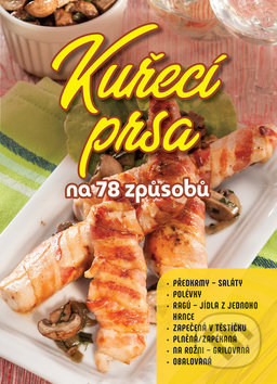 Kniha: Kuřecí prsa na 78 způsobů (Foni book). Foni book, 2019 Kniha: Kuřecí prsa na 78 způsobů (Foni book). Foni book, 2019