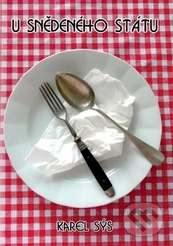 Kniha: U snědeného státu (Karel Sýs). Karel Sýs, 2019 Kniha: U snědeného státu (Karel Sýs). Karel Sýs, 2019