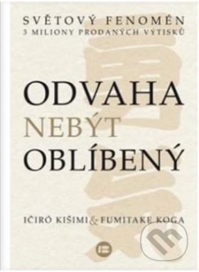 Kniha: Odvaha nebýt oblíbený (Fumitake Koga a Ichiro Kishimi). BETA - Dobrovský, 2017 Kniha: Odvaha nebýt oblíbený (Fumitake Koga a Ichiro Kishimi). BETA - Dobrovský, 2017