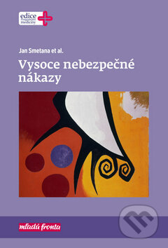 Kniha: Vysoce nebezpečné nákazy (Jan Smetana). Mladá fronta, 2019 Kniha: Vysoce nebezpečné nákazy (Jan Smetana). Mladá fronta, 2019