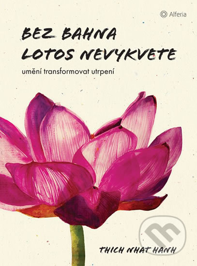 Kniha: Bez bahna lotos nevykvete (Thich Nhat Hanh). Alferia, 2019 Kniha: Bez bahna lotos nevykvete (Thich Nhat Hanh). Alferia, 2019