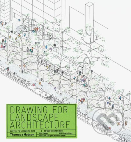 Kniha: Drawing for Landscape Architecture (Edward Hutchison). Thames & Hudson, 2019 Kniha: Drawing for Landscape Architecture (Edward Hutchison). Thames & Hudson, 2019