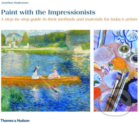 Kniha: Paint with the Impressionists (Jonathan Stephenson). Thames & Hudson, 2019 Kniha: Paint with the Impressionists (Jonathan Stephenson). Thames & Hudson, 2019