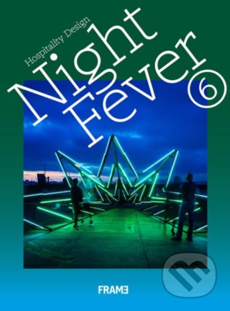 Kniha: Night Fever 6: Hospitality Design (Angel Trinidad, Lauren Teague a kolektív). Frame, 2019 Kniha: Night Fever 6: Hospitality Design (Angel Trinidad, Lauren Teague a kolektív). Frame, 2019