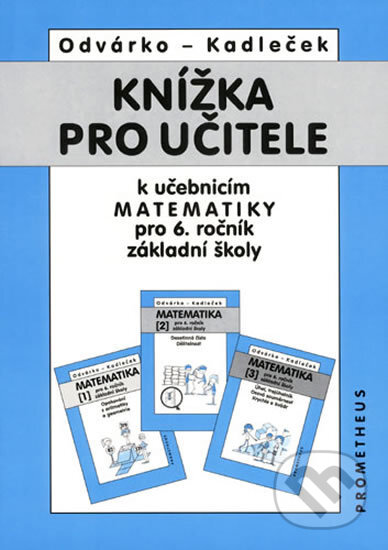 Kniha: Knížka pro učitele k učebnicím matematiky pro 6.r.ZŠ (Jiří Kadleček a Oldřich Odvárko). Spoločnosť Prometheus Kniha: Knížka pro učitele k učebnicím matematiky pro 6.r.ZŠ (Jiří Kadleček a Oldřich Odvárko). Spoločnosť Prometheus