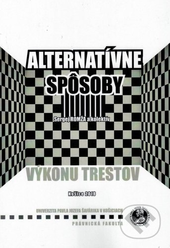 Kniha: Alternatívne spôsoby výkonu trestov (Sergej Romža). Univerzita Pavla Jozefa Šafárika v Košiciach, 2018 Kniha: Alternatívne spôsoby výkonu trestov (Sergej Romža). Univerzita Pavla Jozefa Šafárika v Košiciach, 2018